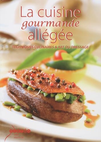 La cuisine gourmande allégée: Techniques culinaires & art du dressage