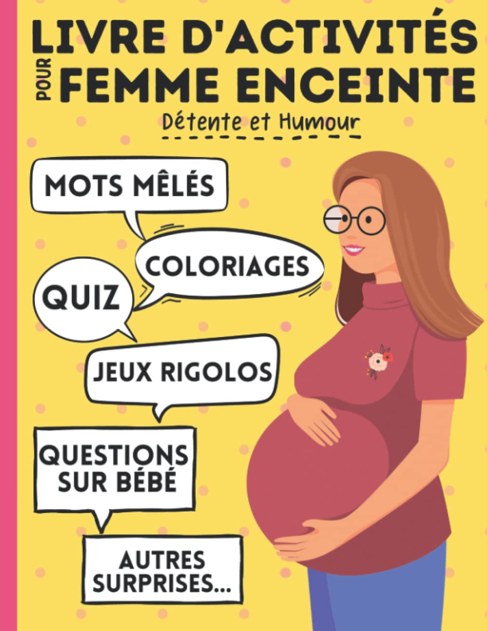 Livre d'activités pour femme enceinte : jeux, mots mêlés, coloriages, quiz, questions sur bébé, autres surpises...: A s'offrir ou à offrir en cadeau .. - pendant la grossesse - Détente et Humour !