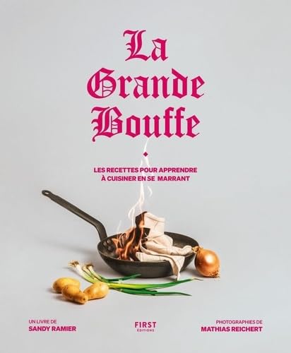 La Grande Bouffe: Les recettes pour apprendre à cuisiner en se marrant